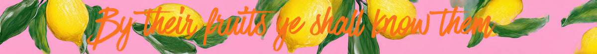 By Their Fruits Ye Shall Know Them