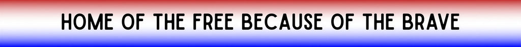 Home of the Free Because of the Brave