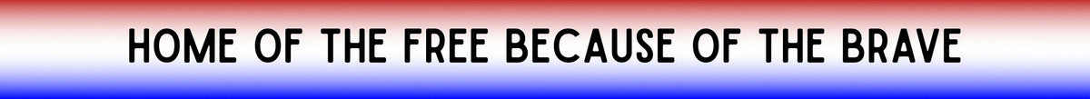 Home of the Free Because of the Brave